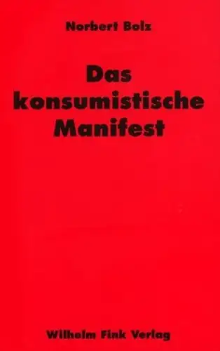Buch: Das konsumistische Manifest, Bolz, Norbert, 2002, Wilhelm Fink Verlag
