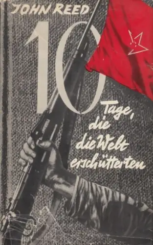 Buch: Zehn Tage, die die Welt erschütterten, Reed, John. 1957, Dietz Verlag