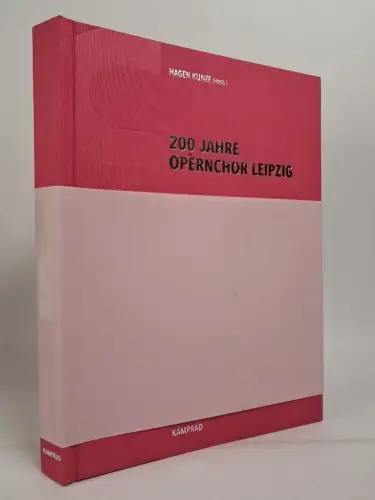 Buch: 200 Jahre Opernchor Leipzig, Hagen Kunze, 2017, Kamprad Verlag