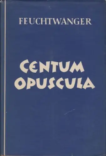 Buch: Centum Opuscula, Feuchtwanger, Lion. 1956, Greifenverlag, Eine Auswahl