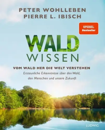 Buch: Waldwissen - Vom Wald her die Welt verstehen, Wohlleben & Ibisch, 2023