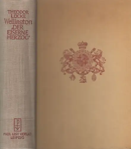Buch: Wellington, Der Eiserne Herzog, Theodor Lücke, 1938, Paul List Verlag