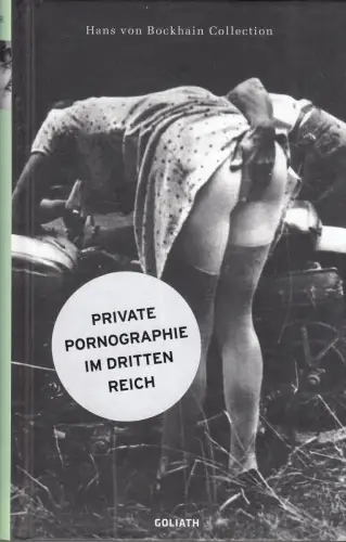 Buch: Private Pornographie im Dritten Reich, Bock, Hans von, 2014, Goliath