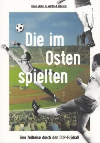 Buch: Die im Osten spielten, Müller, Frank, 2018, Leipziger Medien Service
