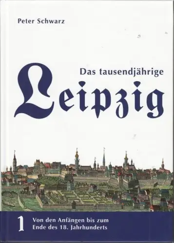 Buch: Das tausendjährige Leipzig 1, Schwarz, Peter. 2014, Pro Leipzig, sehr gut