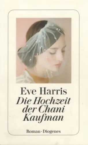 Buch: Die Hochzeit der Chani Kaufman, Harris, Eve, 2024, Diogenes Verlag