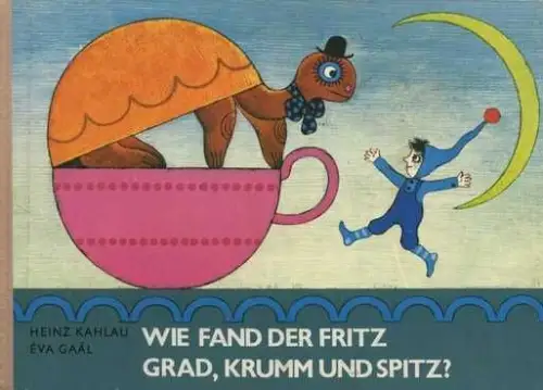 Buch: Wie fand der Fritz grad,krumm und spitz?, Kahlau, Heinz. 1976, Corvina