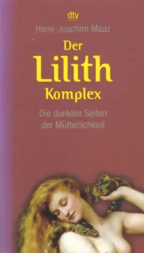 Buch: Der Lilith Komplex, Maaz, Hans-Joachim, 2006, dtv, gebraucht, sehr gut