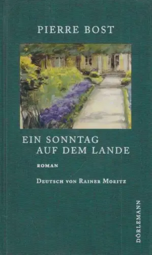 Buch: Ein Sonntag auf dem Lande, Bost, Pierre. 2013, Dörlemann Verlag, Roman