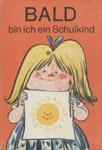Buch: Bald bin ich ein Schulkind, Witzlack, Gerhard u.a. 1973, gebraucht, gut