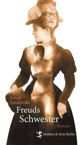 Buch: Freuds Schwester, Smilevski, Goce. 2013, Verlag Matthes & Seitz, Roman