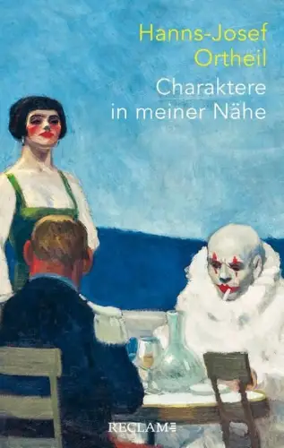 Buch: Charaktere in meiner Nähe, Ortheil, Hanns-Josef, 2022, Reclam