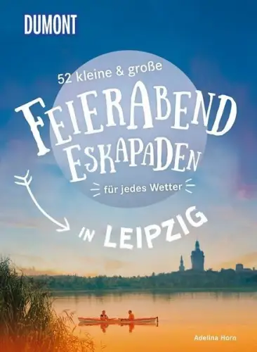 Buch: 52 kleine & große Feierabend-Eskapaden in Leipzig, Horn, Adelina, 2023