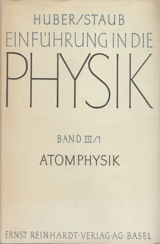 Buch: Einführung in die Physik, III. Band/1. Teil Atomphysik Huber, Paul, 1970