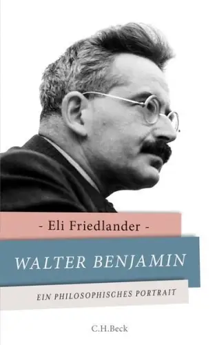 Buch: Walter Benjamin, Friedlander, Eli, 2013, Beck Ein philosophisches Porträt