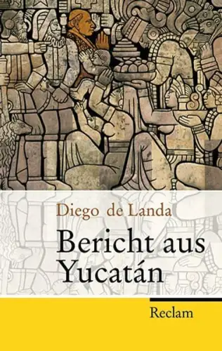 Buch: Bericht aus Yucatan, Landa, Diego de, 2007, Reclam, gebraucht, sehr gut