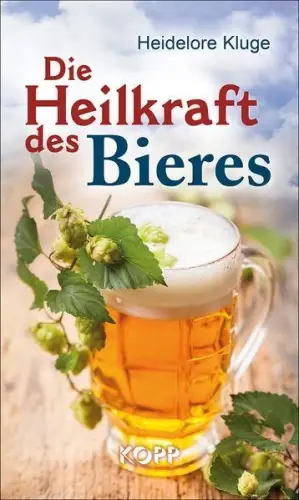 Buch: Die Heilkraft des Bieres, Kluge, Heidelore, Kopp Verlag, wie neu