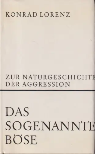 Buch: Das sogenannte Böse, Lorenz, Konrad. 1974, Dr.G. Borotha-Schoeler Verlag
