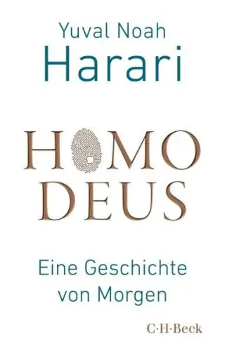 Buch: Homo deus, Harari, Yuval Noah, 2019, C.H. Beck, Eine Geschichte von Morgen