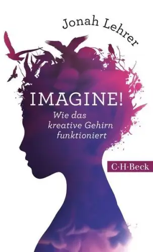 Buch: Imagine! Wie das kreative Gehirn funktioniert, Lehrer, Jonah, 2014, Beck