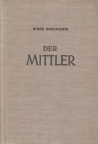 Buch: Der Mittler, Zur Besinnung über den..., Emil Brunner, 1947, Zwingli Verlag