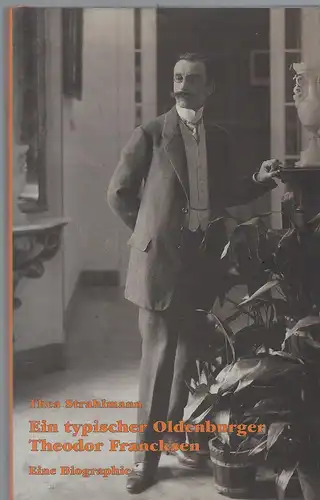 Strahlmann, Thea: Ein typischer Oldenburger Theodor Francksen. Eine Biographie. 