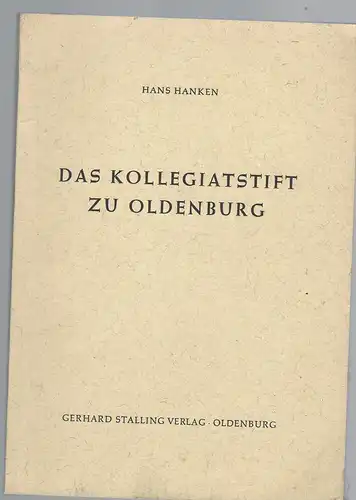 Hanken, Hans: Das Kollegiatstift zu Oldenburg.
Seine Kirchen, seine Geistlichen und seine Güter. Eine Studie zu den kirchlichen Verhältnissen der Stadt Oldenburg im Mittelalter.
Mit 2 Karten und 11 Abbildungen. Oldenburger Forschungen Haft 12. 