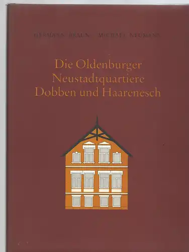 Braun, Hermann und Neumann, Michael: Die Oldenburger Neustadtquatiere Dobben und Haarenesch. 
