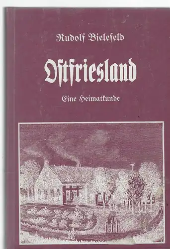 Bielefeld, Rudolf: Ostfriesland. Eine Heimatkunde.
Unveränderter Nachdruck der 2. Auflage Aurich 1924. 