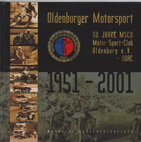 Schachtschneider, Mattias: Oldenburger Motorsport. 50 Jahre MSCO Motor-Sport-Club Oldenburg e.V. - ADAC. 1951-2001. 
