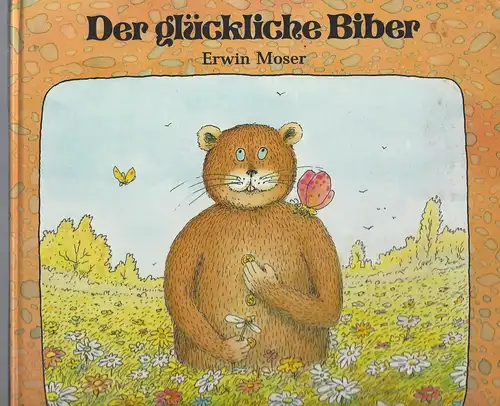 Moser, Erwin: Der glückliche Biber. 