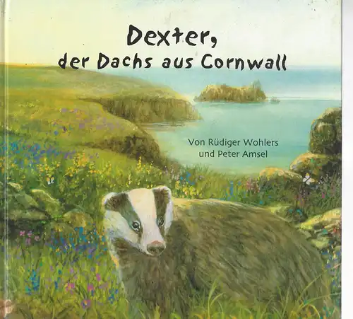 Rüdiger Wohlers und Peter Amsel: Dexter, der Dachs aus Cornweall. 