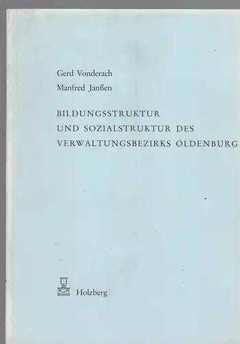 Gerd Vonderach und Manfred Janßen: Bildungsstruktur und Sozialstruktur des Verwaltungsbezirks Oldenburg.
Eine Untersuchung des Besuchs weiterführender allgemeinbildener Schulen auf der Grundlage der Volkszählung 1970. 