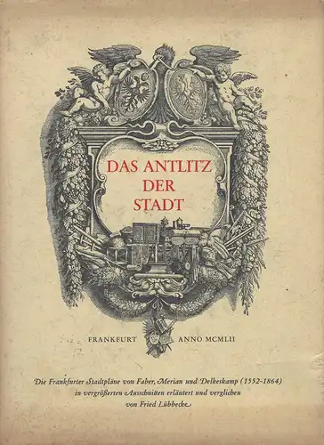 Lübbecke, Fried: Das Antlitz der Stadt. Frankfurter Stadtpläne von Faber, Merian und Delkeskamp (1552-1864).
Dieses Buch ist eine Erinnerungsgabe der Stadt Frankfurt am Main aus Anlass des Fussball-Länderspieles Schweiz-Deutschland am 21. November...