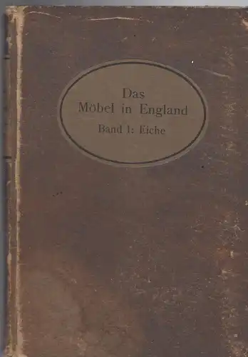 J.P. Blake & A.E. Reveirs-Hopkins: Das Möbel in England Band 1: Eiche. Handbücher des Kunstgewerbes Serie A. 