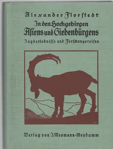 Florstedt, Alexander: In den Hochgebirgen Asiens und Siebenbürgens. Jagderlebnisse und Forschungsreisen. Mit 87 Tafelbildern und 2 Karten. 