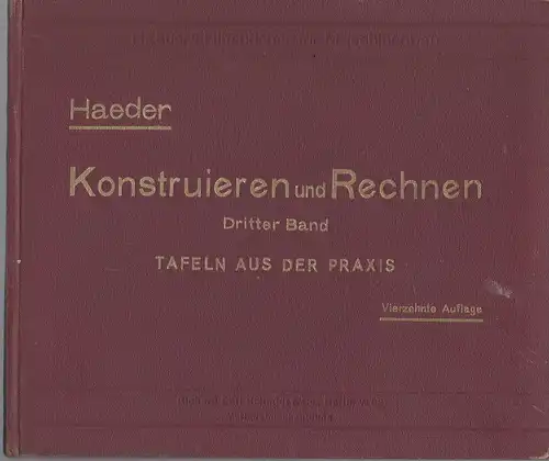 Haeder, Hermann: Haeders Hilfsbücher für Maschinenbau. Konstruieren und Rechnen für Studium und Praxis. Dritter Band Tafeln aus der Praxis. 