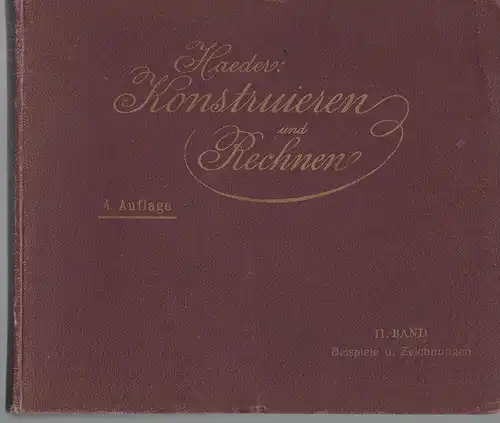 Haeder, Hermann: Konstruieren und Rechnen. Band 2 Beispiele und Tafeln. Für Studium und Praxis Herm. Haeder. 1400 Hauptaufgaben, 2500 Unteraufgaben, 1100 Abbildungen , 164 Tafeln. 