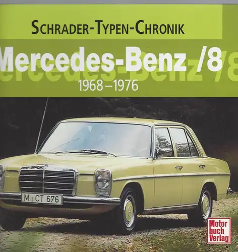 Cajetan Sacardi: Mercedes-Benz /8: 1968-1976 Schrader-Typen-Chronik. 