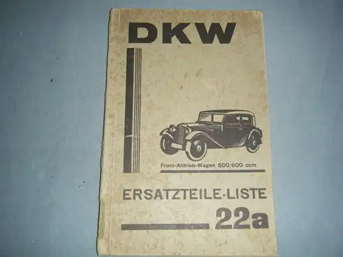 DKW Ersatzteilliste 22a für Front-Antrieb-Wagen 500/600 ccm.
Roadster. 2-Sitzer und 4-Sitzer Cabriolet, 4-Sitzer Ganzstahl Limousine Meisterklasse. 9/1938. 