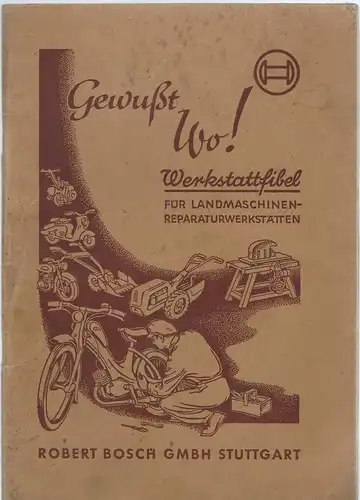 Bosch Gewusst wo! Werkstattfibel für Landmaschinen-Reparaturwerkstätten.  1956. 