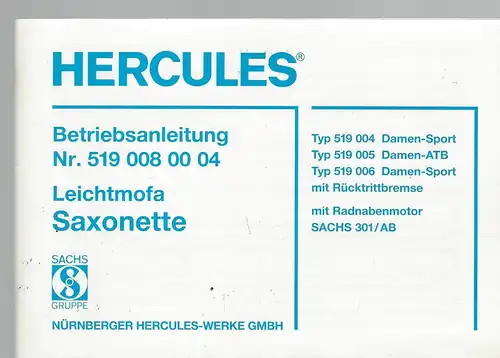 Betriebsanleitung Hercules Sachs Leichtmofa Saxonette
Nr. 519 008 00 04
Typ 519 004 Damen-Sport
Typ 519 005 Damen-ATB
Typ 519 006 Damen-Sport mit Rücktrittbremse
mit Radnabenmotor Sachs 301/AB. 
