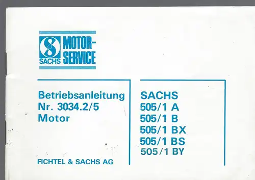 Betriebsanleitung Sachs Nr. 3034.2/5 Motor
Sachs 505/1A, 505 /1 B, 505 /1 BX, 505 /1 BS, 505 /1 BY
Fichtel & Sachs AG. 