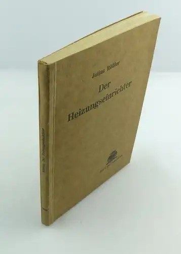 #e8605 Buch Der Heizungseinrichter / Heizungsmonteur von Julius Rößler 1938