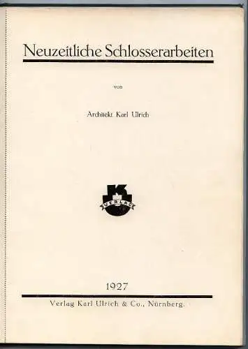 Neuzeitliche Schlosserarbeiten 1927 v. Karl Ulrich