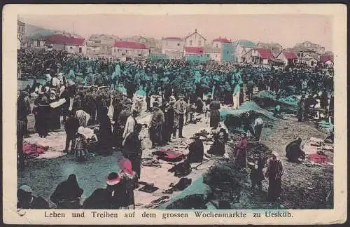 AK Skopje = Ueskueb Treiben auf Wochenmarkt Feldpost 1917 (20579