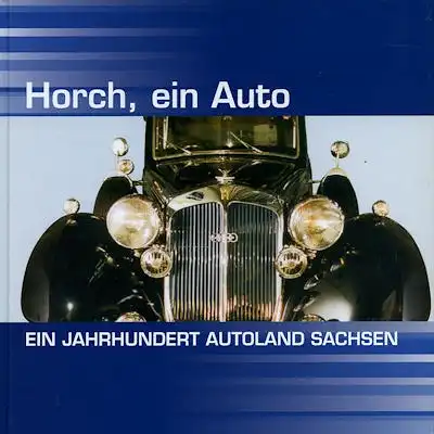 Reichel Horch, ein Auto Ein Jahrhundert Autoland Sachsen 2003
