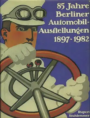 Rubert Stuhlemmer 85 Jahre Berliner Automobil Ausstellungen 1897-1982