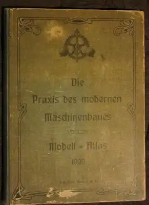 Walter Häntzschel-Clairmont Die Praxis des modernen Maschinenbaues Modellatlas 1909
