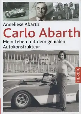 Anneliese Abarth: Carlo Abarth, mein Leben mit dem genialen Autokonstrukteur 2010